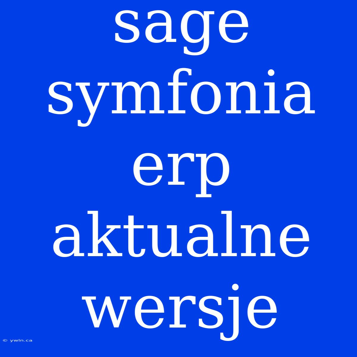 Sage Symfonia Erp Aktualne Wersje