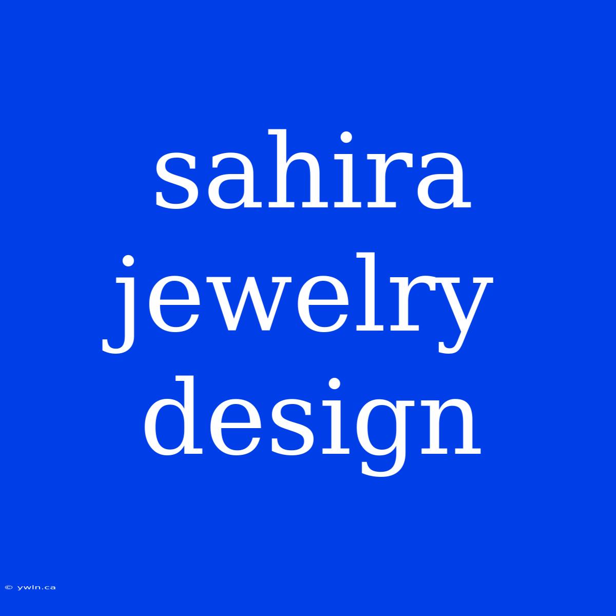 Sahira Jewelry Design