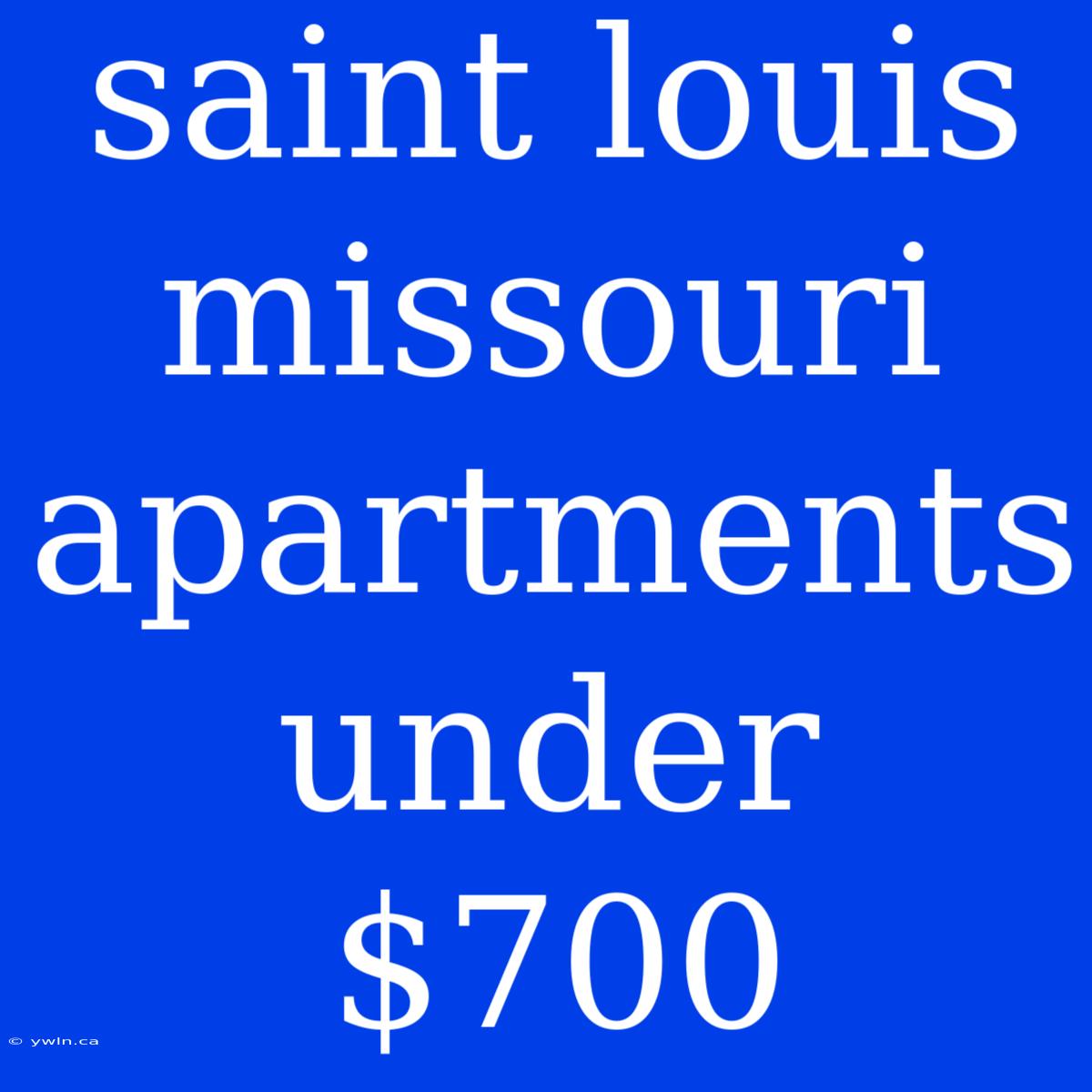 Saint Louis Missouri Apartments Under $700