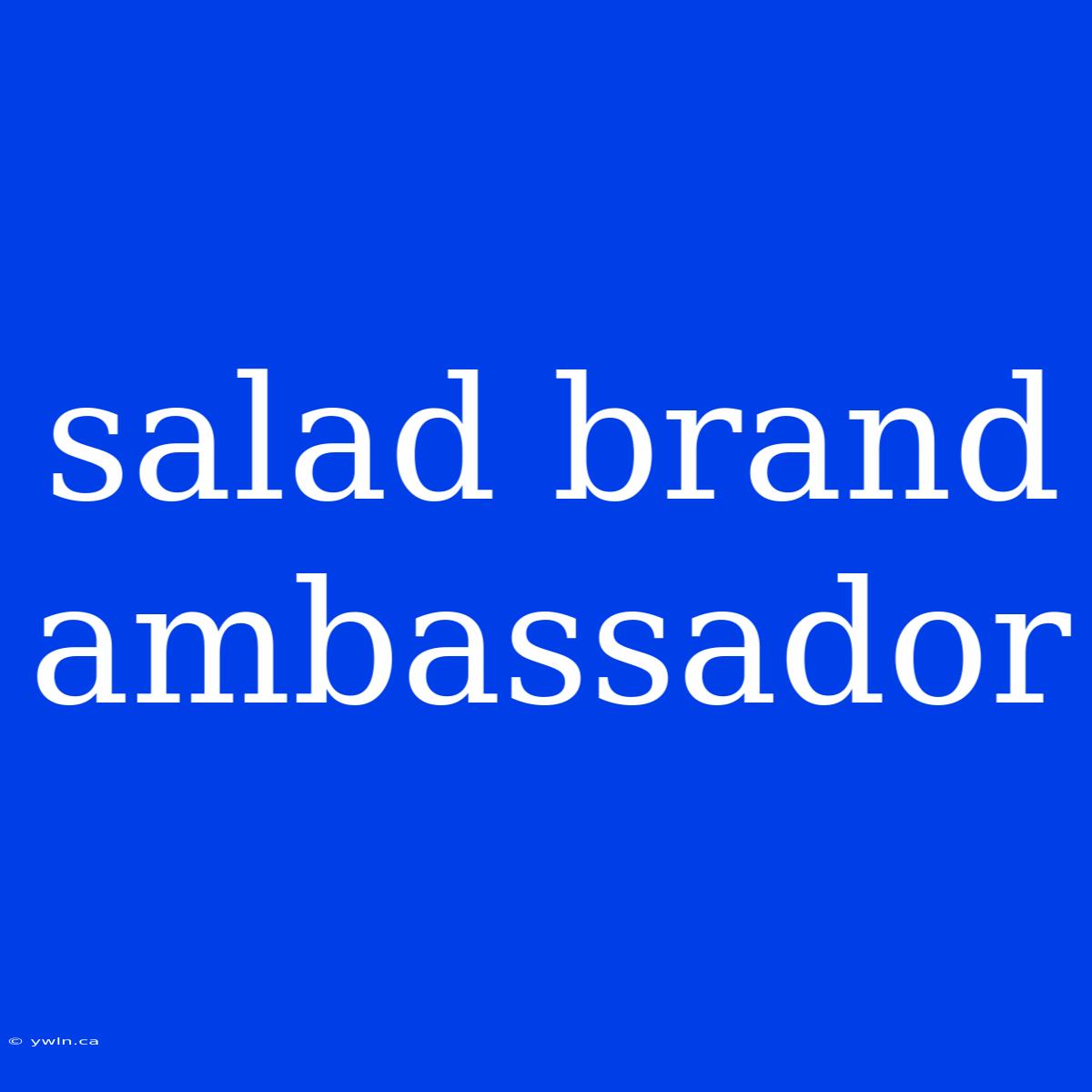 Salad Brand Ambassador