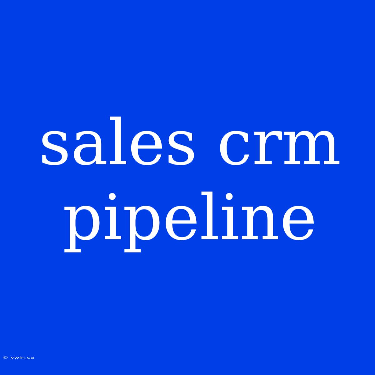 Sales Crm Pipeline