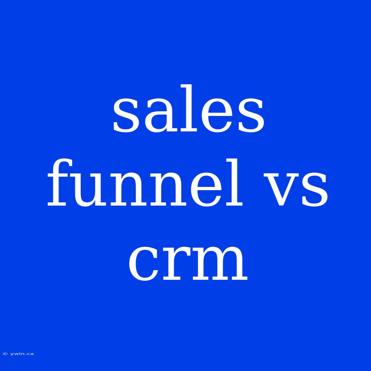 Sales Funnel Vs Crm