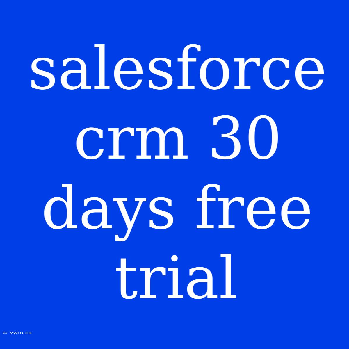 Salesforce Crm 30 Days Free Trial