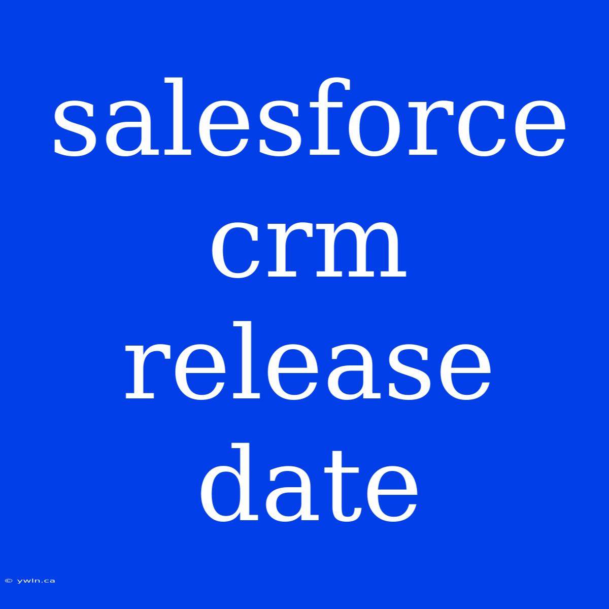 Salesforce Crm Release Date