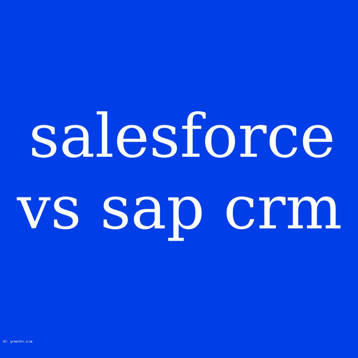 Salesforce Vs Sap Crm