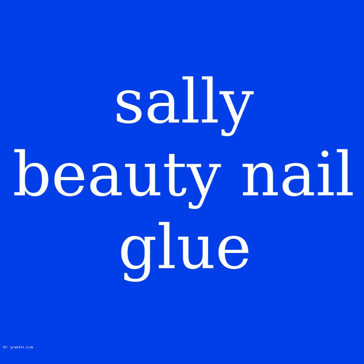 Sally Beauty Nail Glue