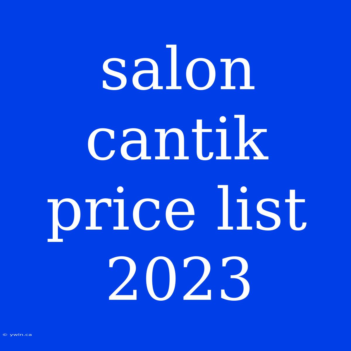 Salon Cantik Price List 2023