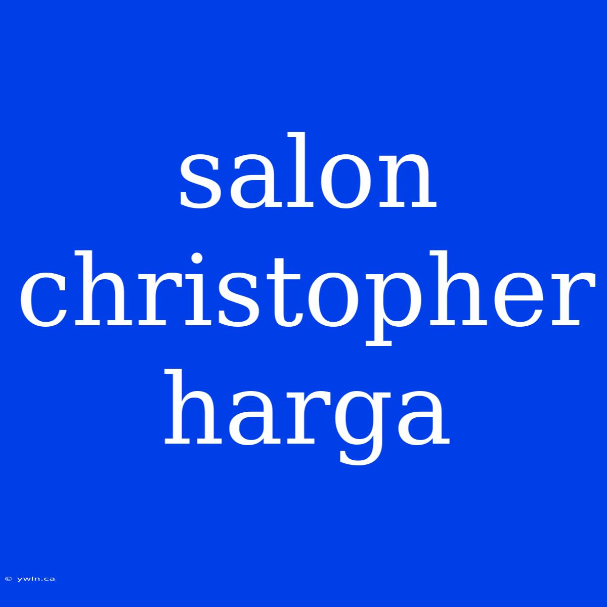 Salon Christopher Harga