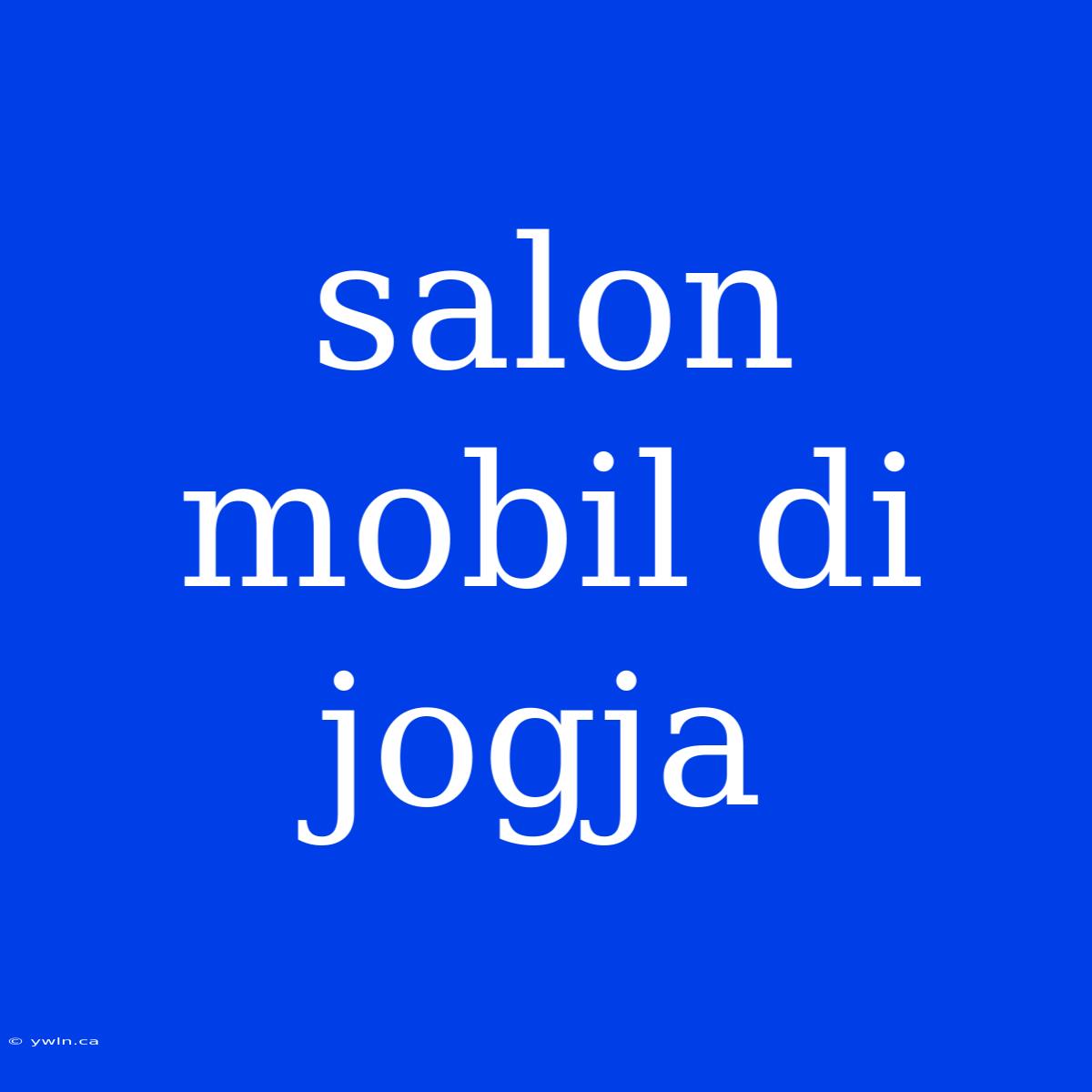 Salon Mobil Di Jogja