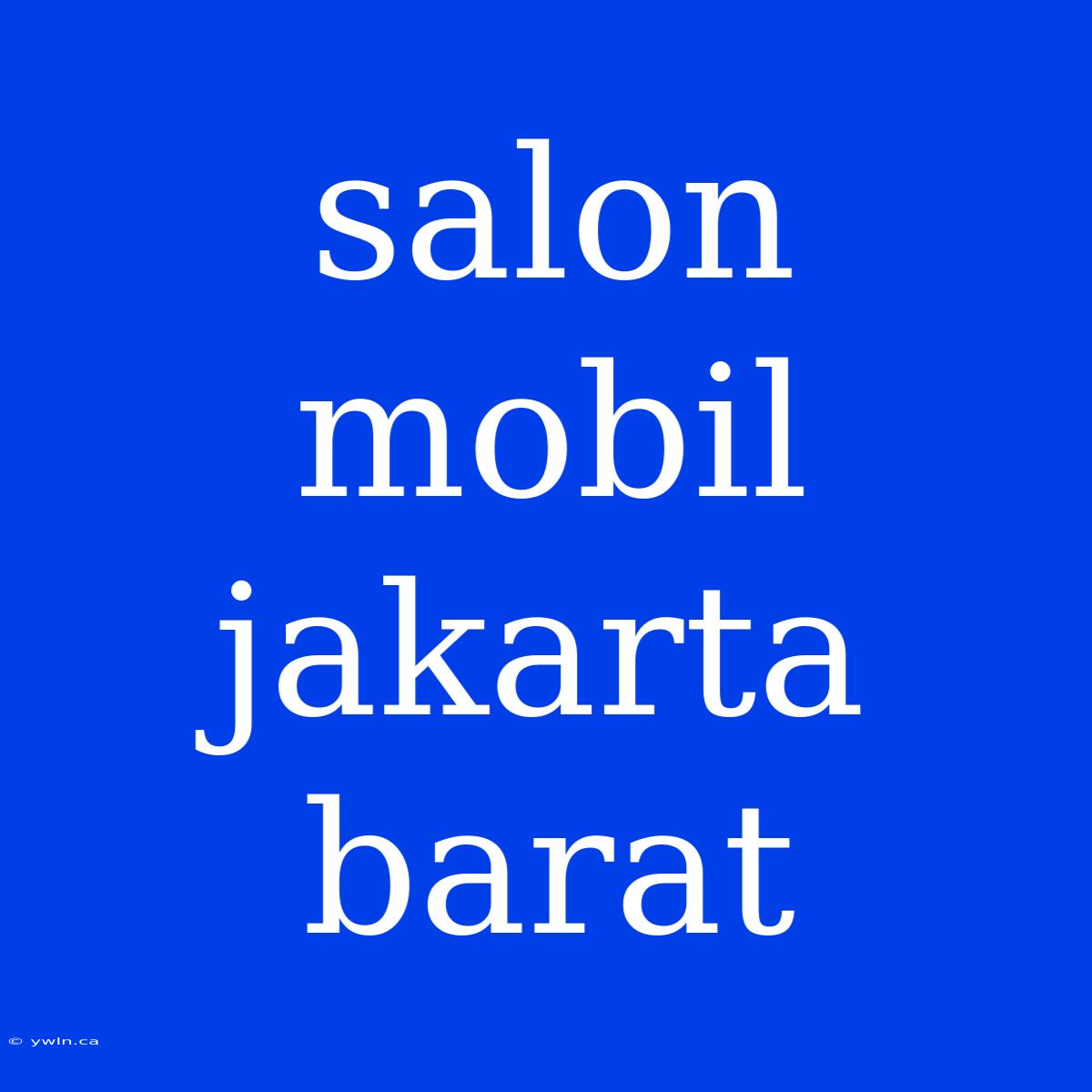 Salon Mobil Jakarta Barat