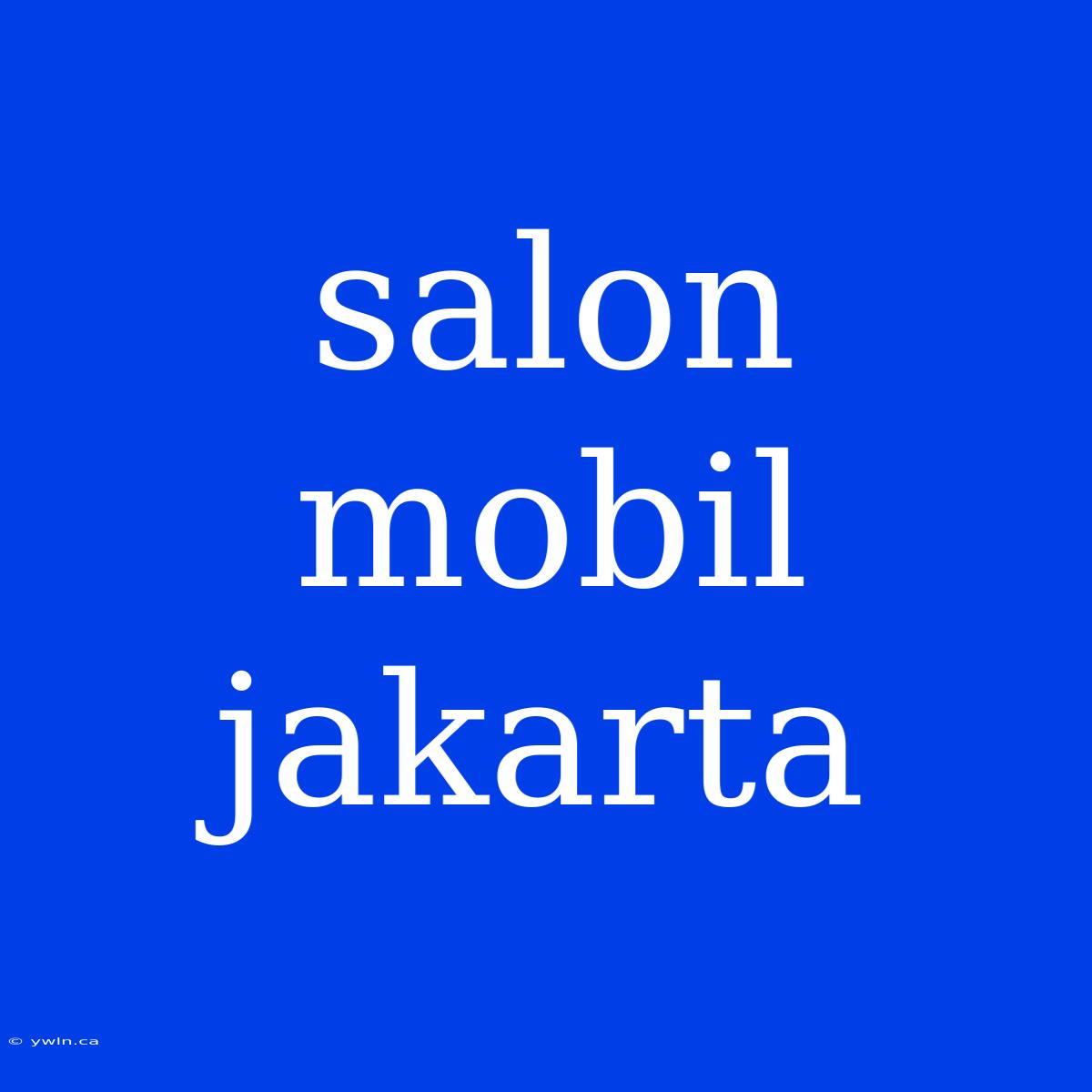 Salon Mobil Jakarta