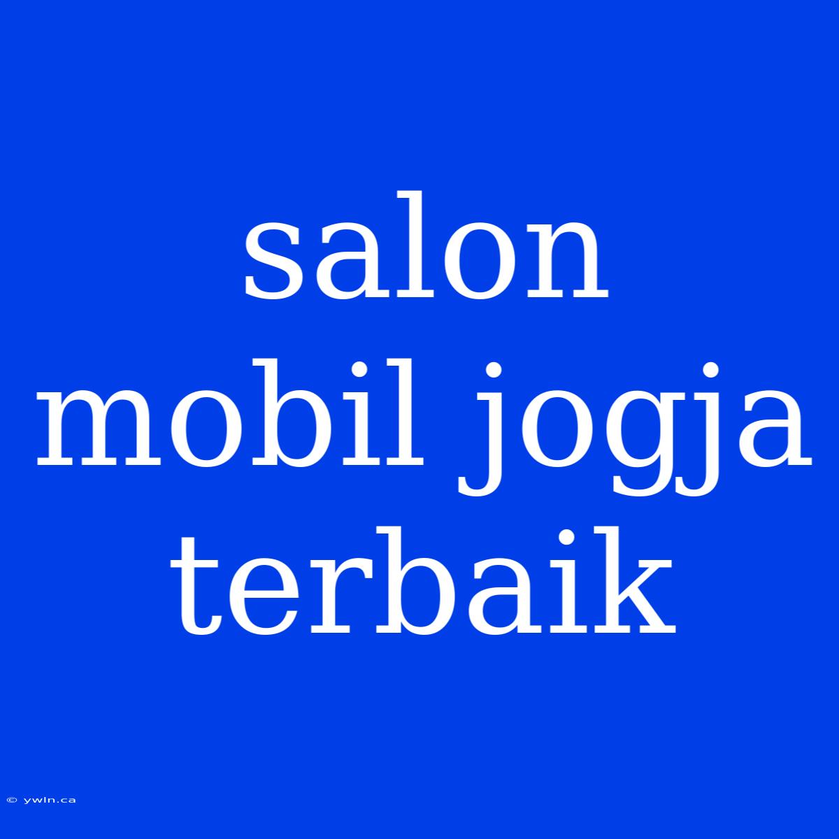 Salon Mobil Jogja Terbaik