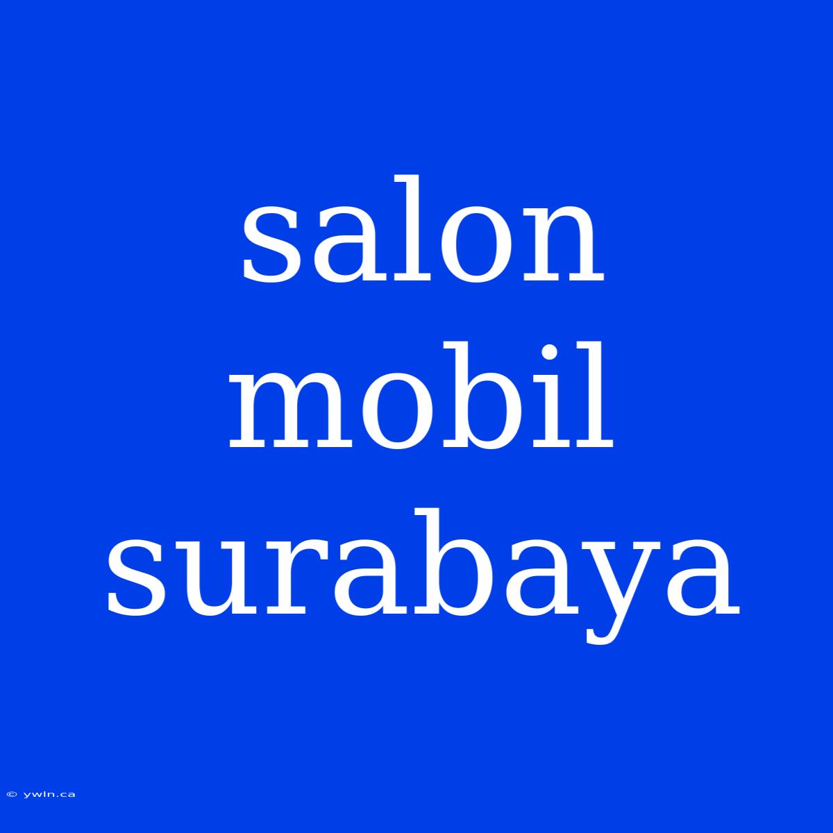 Salon Mobil Surabaya