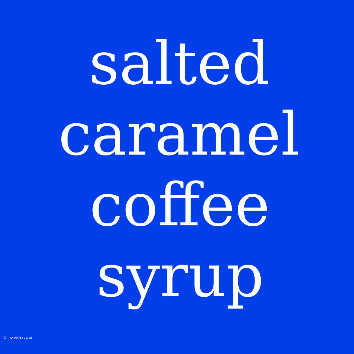 Salted Caramel Coffee Syrup