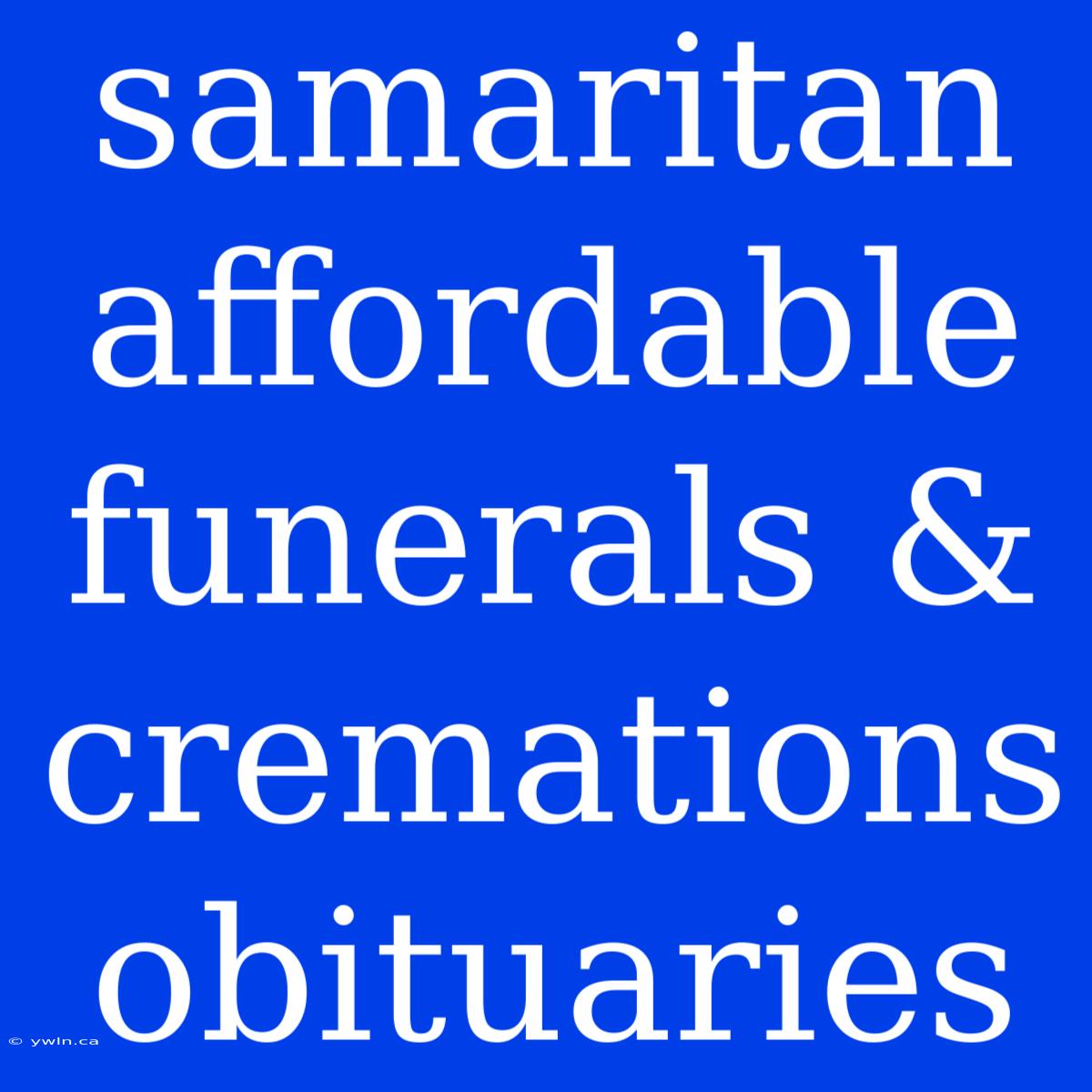 Samaritan Affordable Funerals & Cremations Obituaries