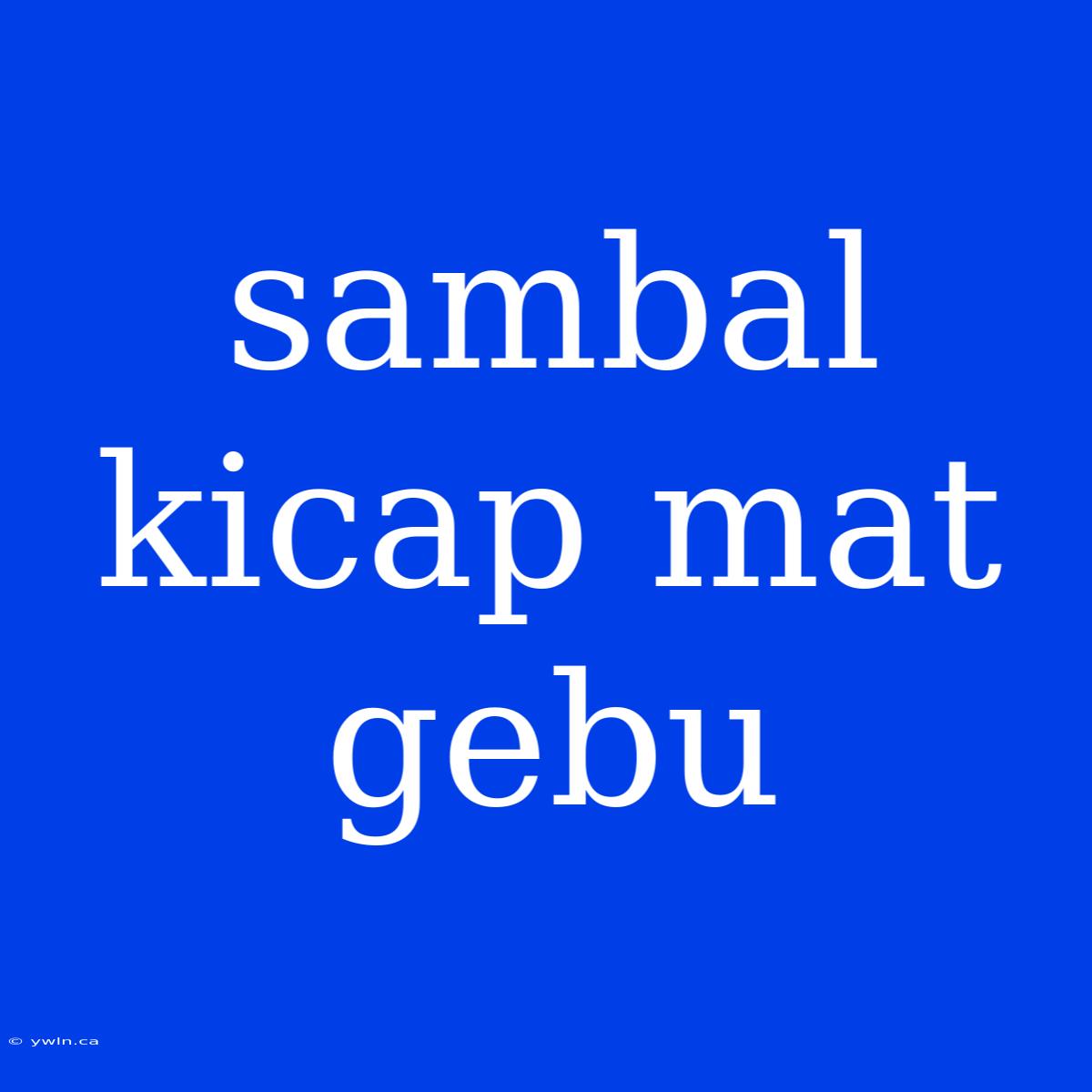 Sambal Kicap Mat Gebu