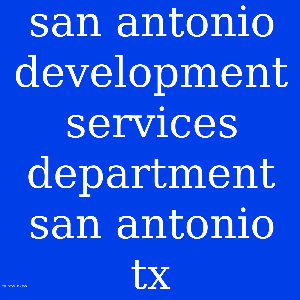 San Antonio Development Services Department San Antonio Tx