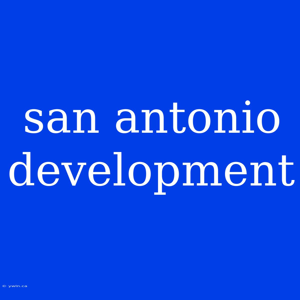 San Antonio Development