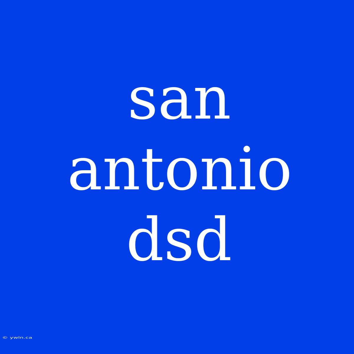 San Antonio Dsd