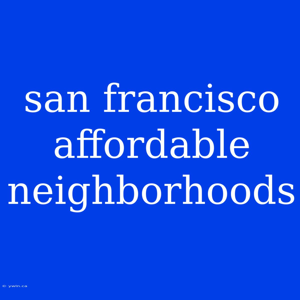 San Francisco Affordable Neighborhoods