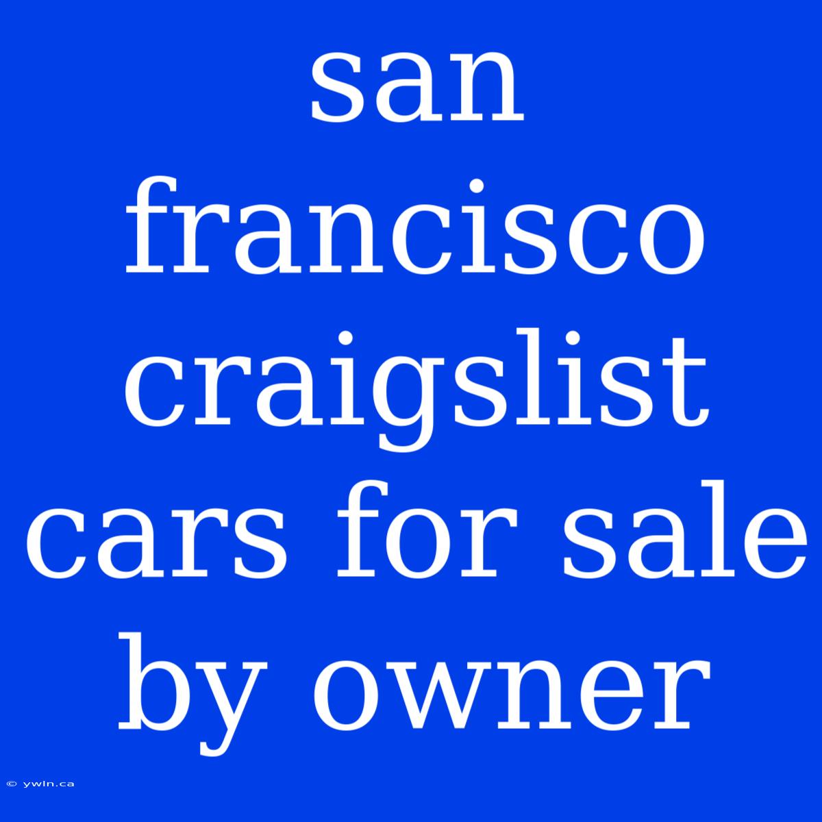 San Francisco Craigslist Cars For Sale By Owner