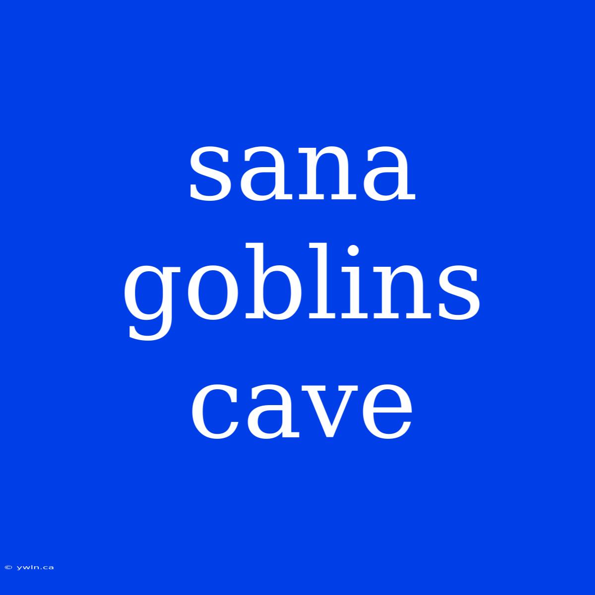 Sana Goblins Cave