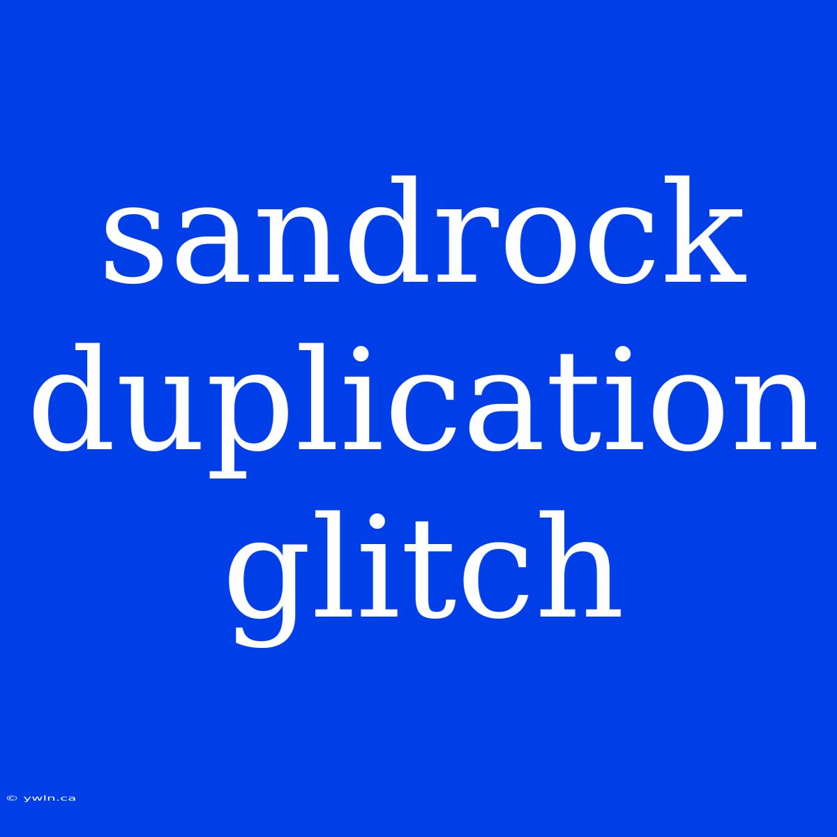 Sandrock Duplication Glitch