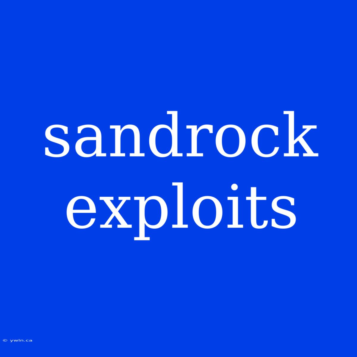 Sandrock Exploits