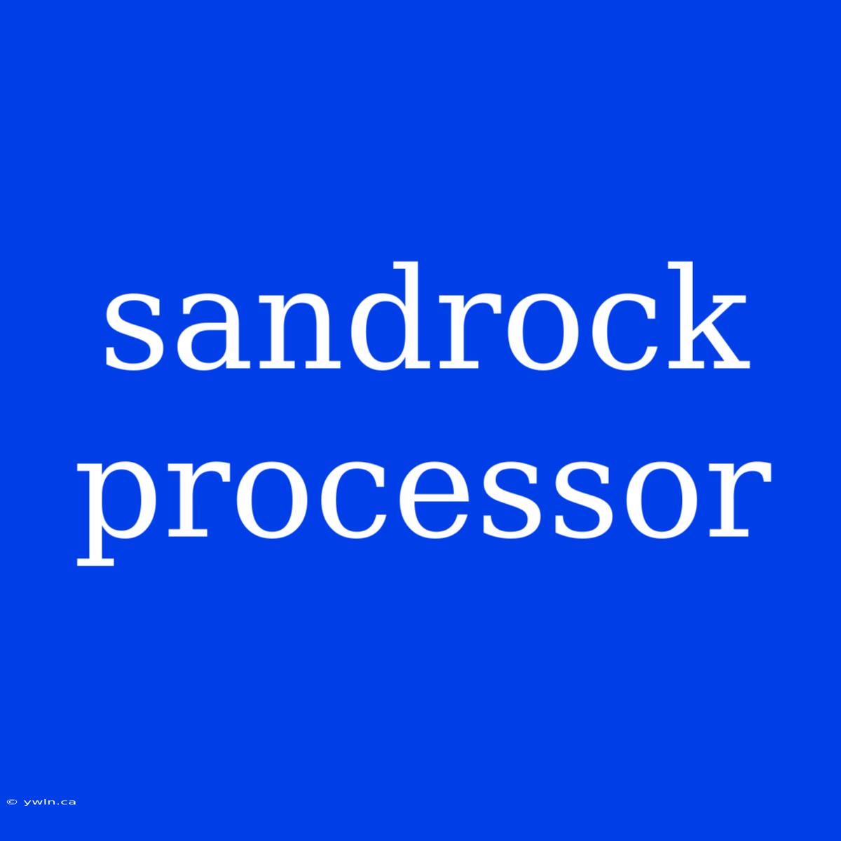 Sandrock Processor