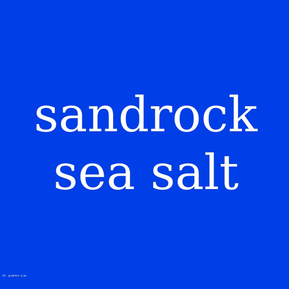 Sandrock Sea Salt