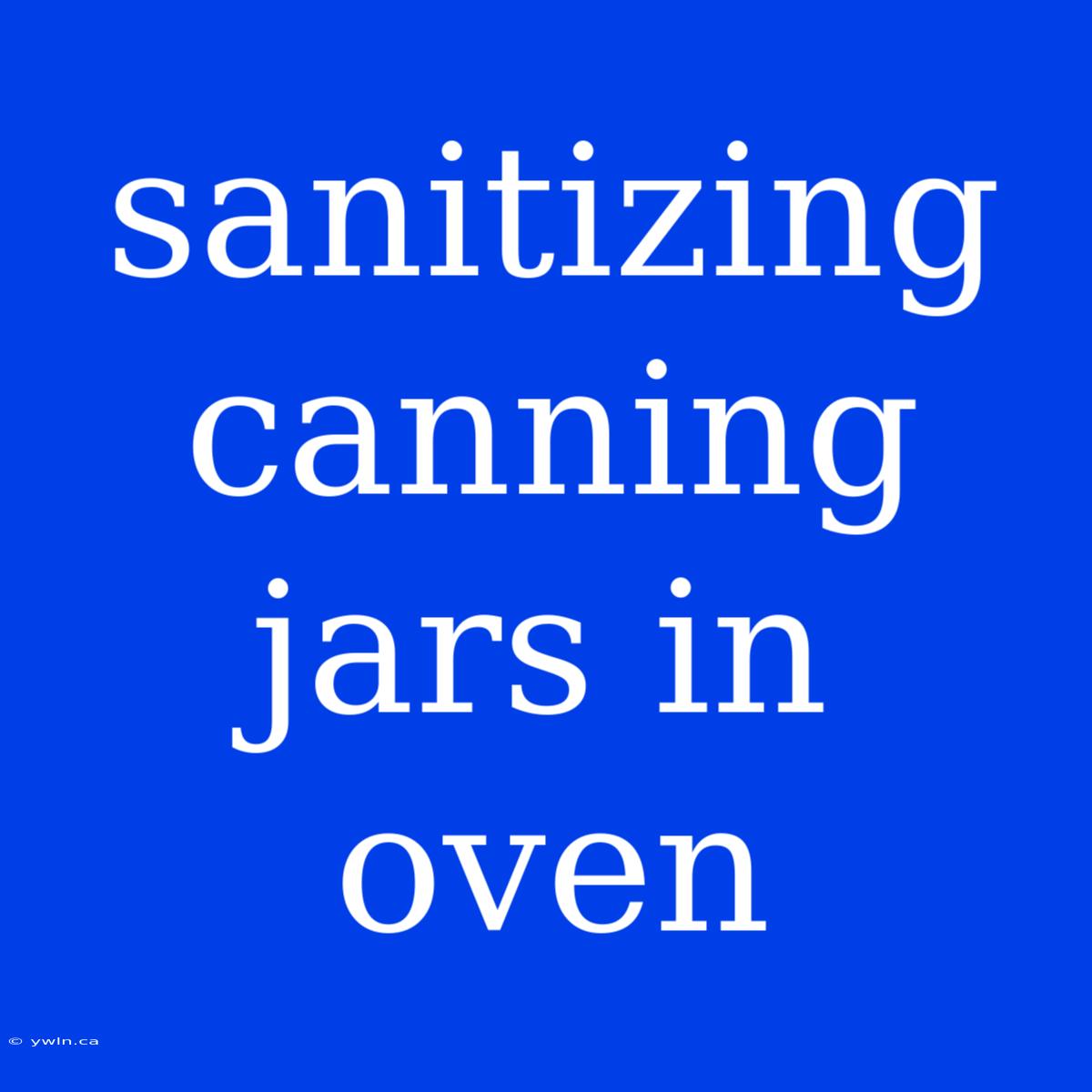 Sanitizing Canning Jars In Oven