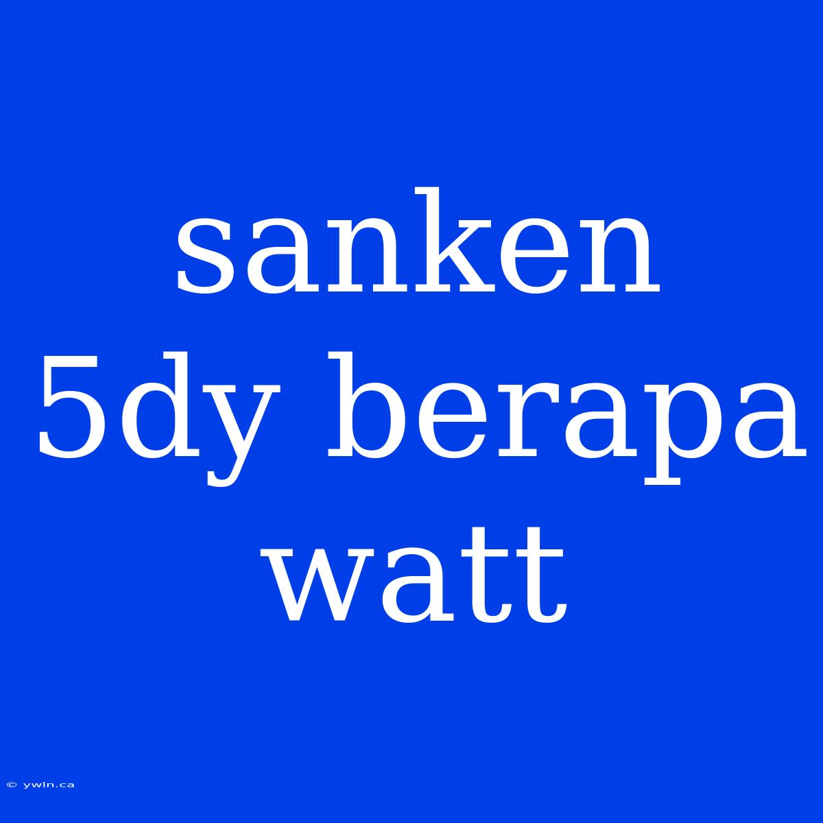 Sanken 5dy Berapa Watt