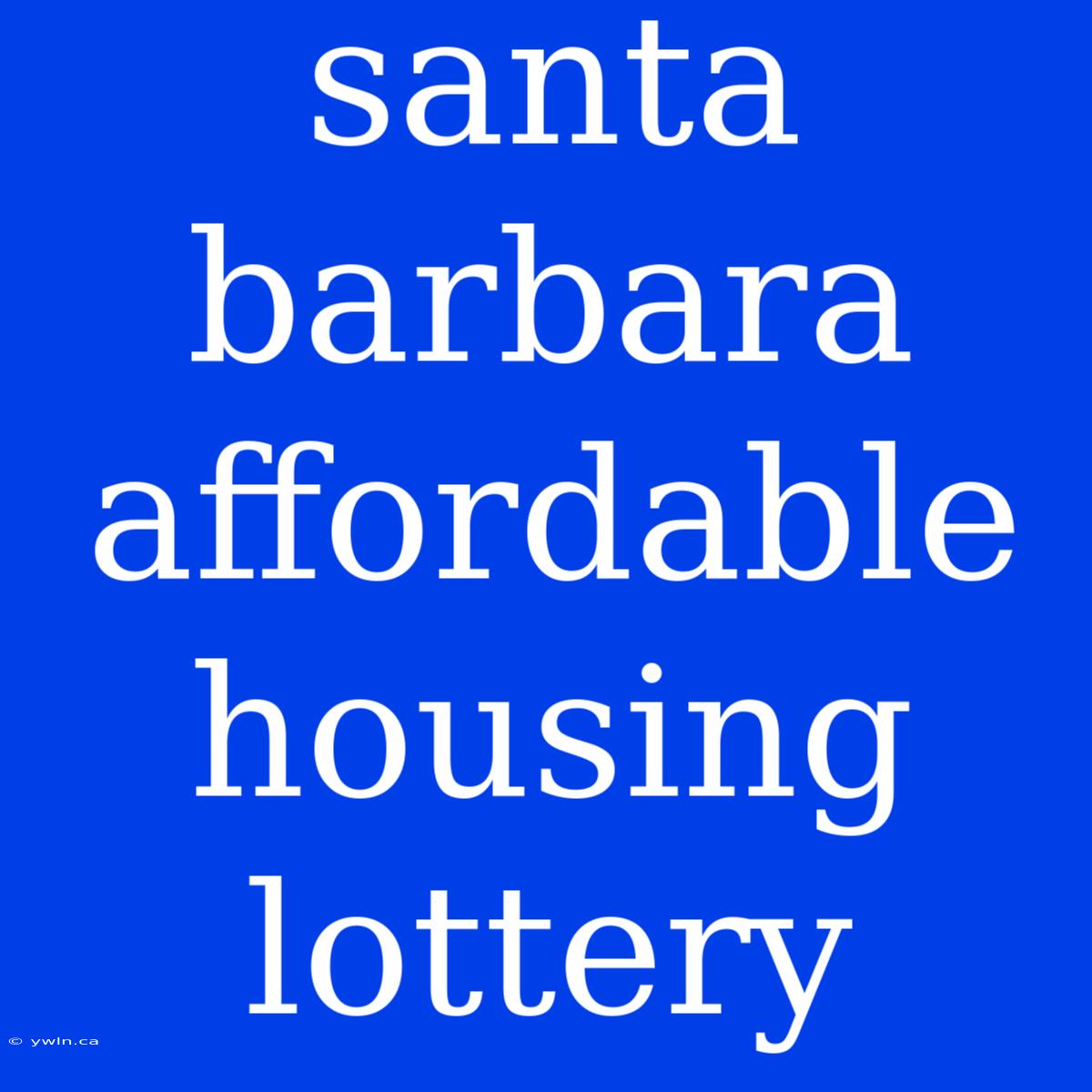 Santa Barbara Affordable Housing Lottery