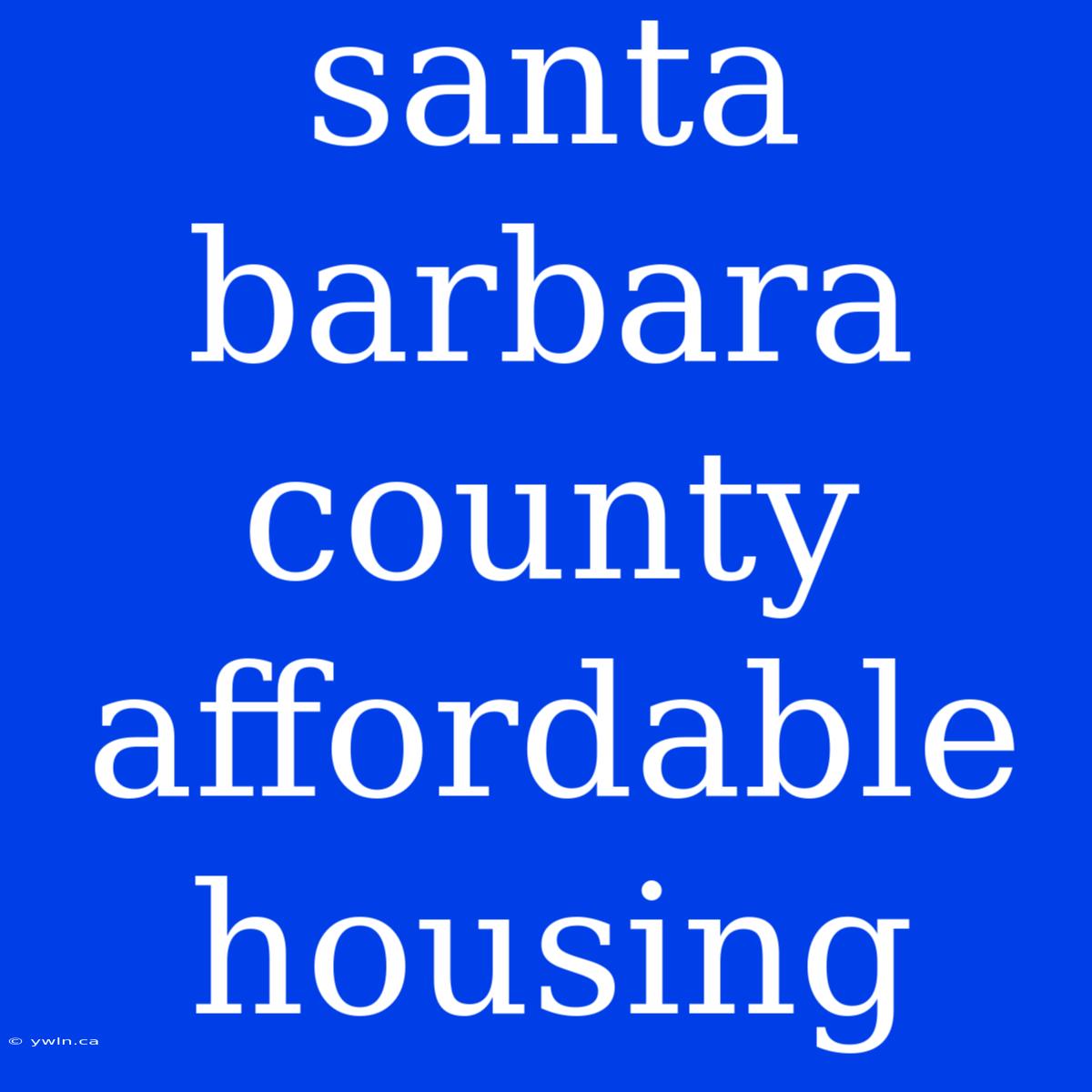 Santa Barbara County Affordable Housing