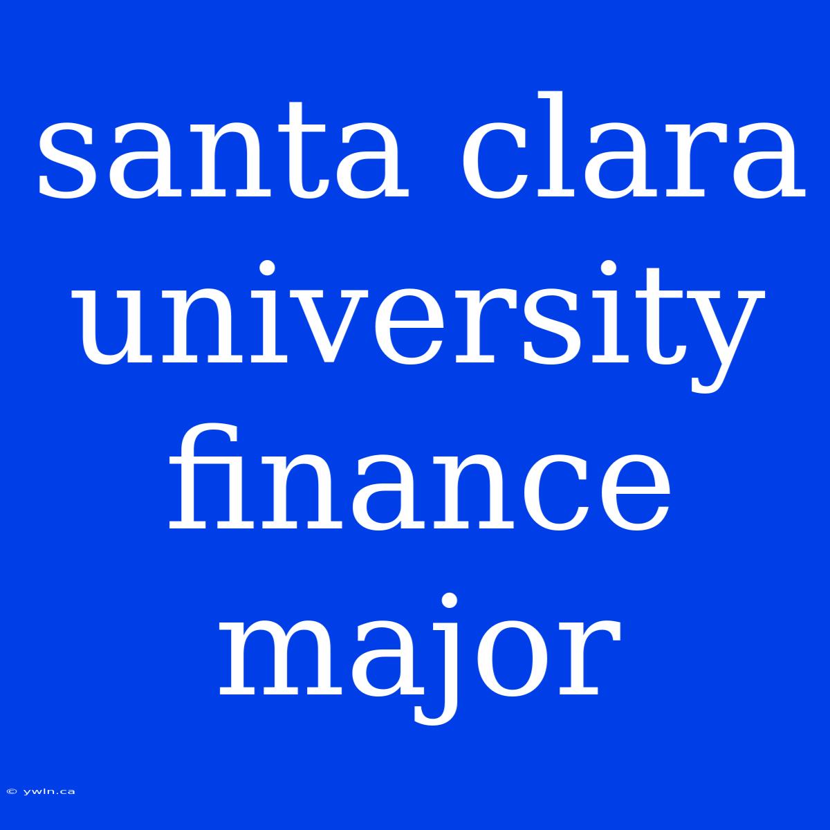 Santa Clara University Finance Major