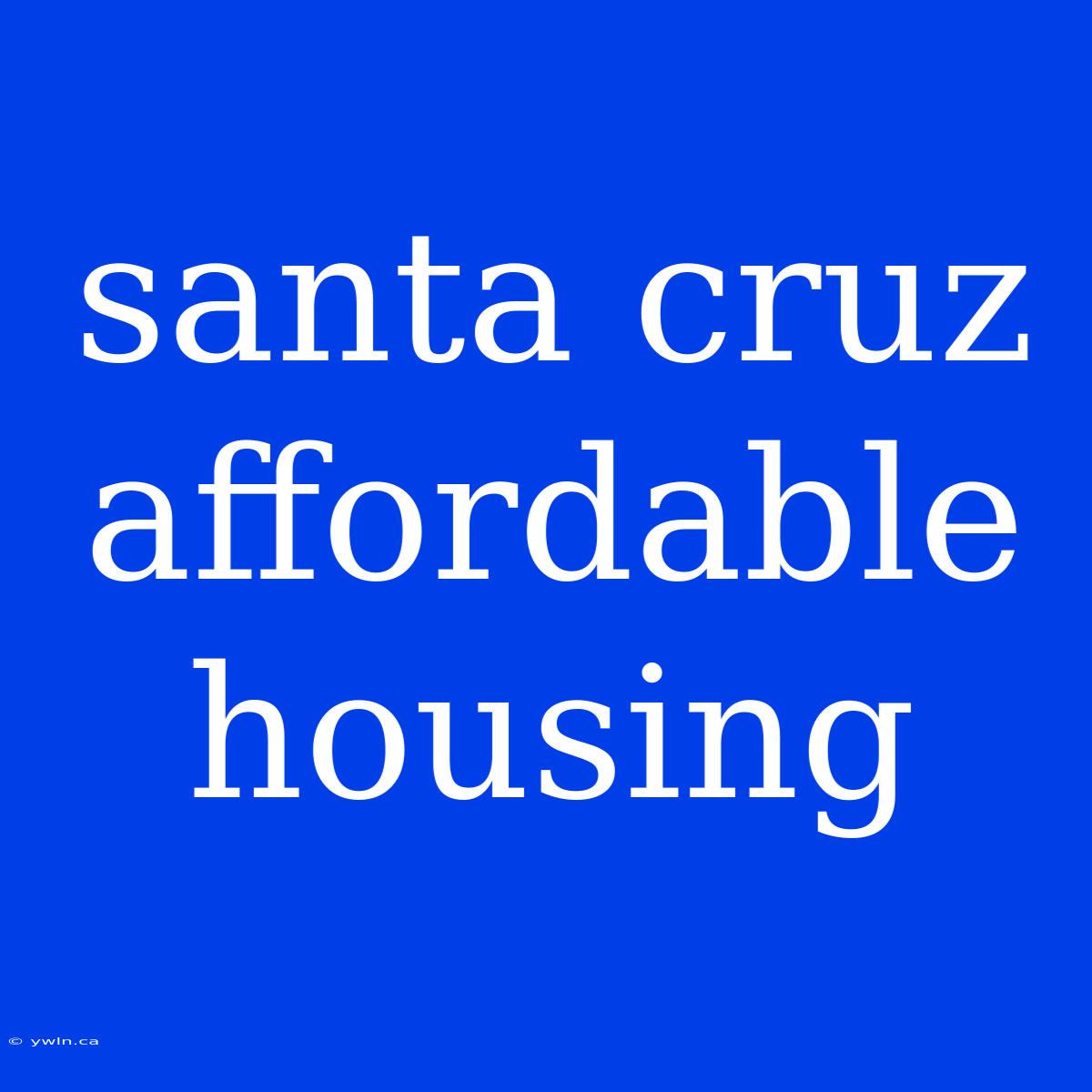 Santa Cruz Affordable Housing