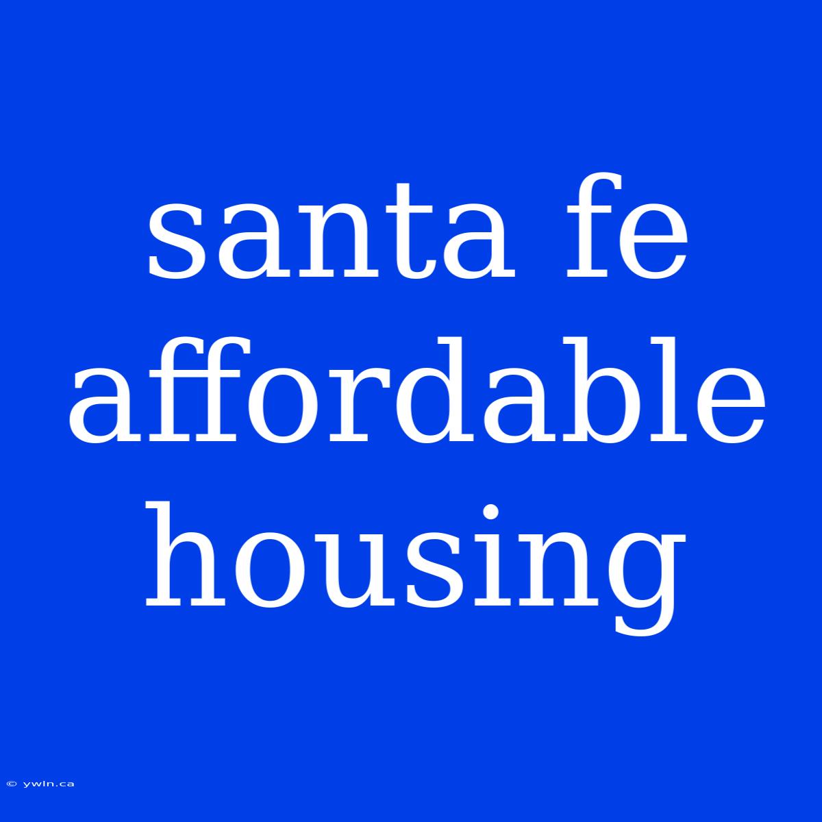 Santa Fe Affordable Housing