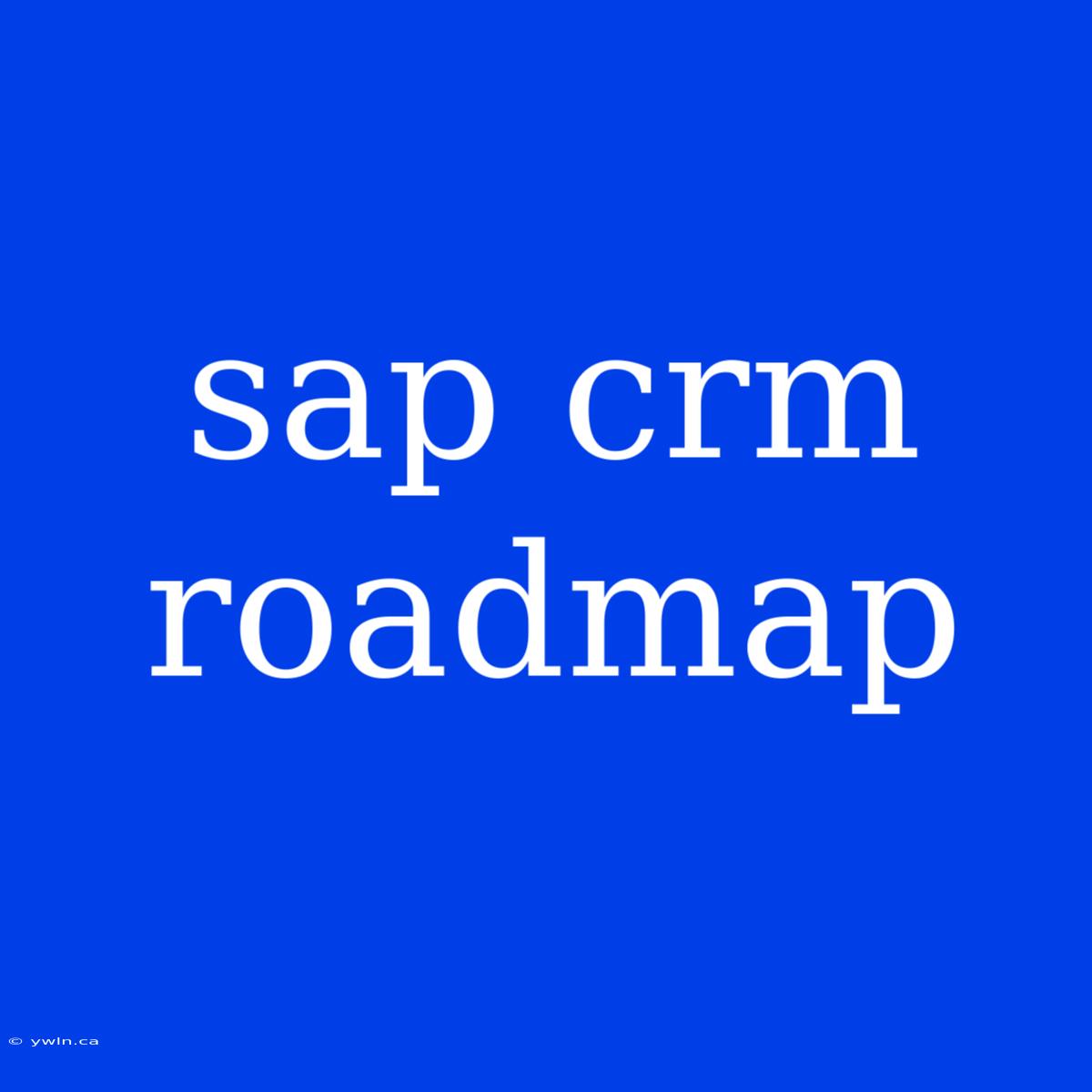 Sap Crm Roadmap