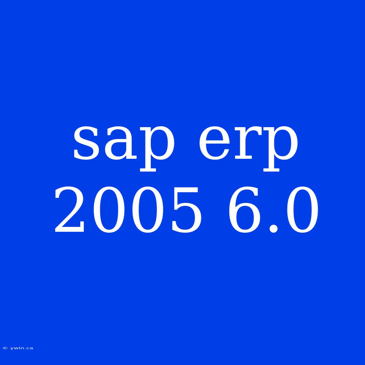 Sap Erp 2005 6.0