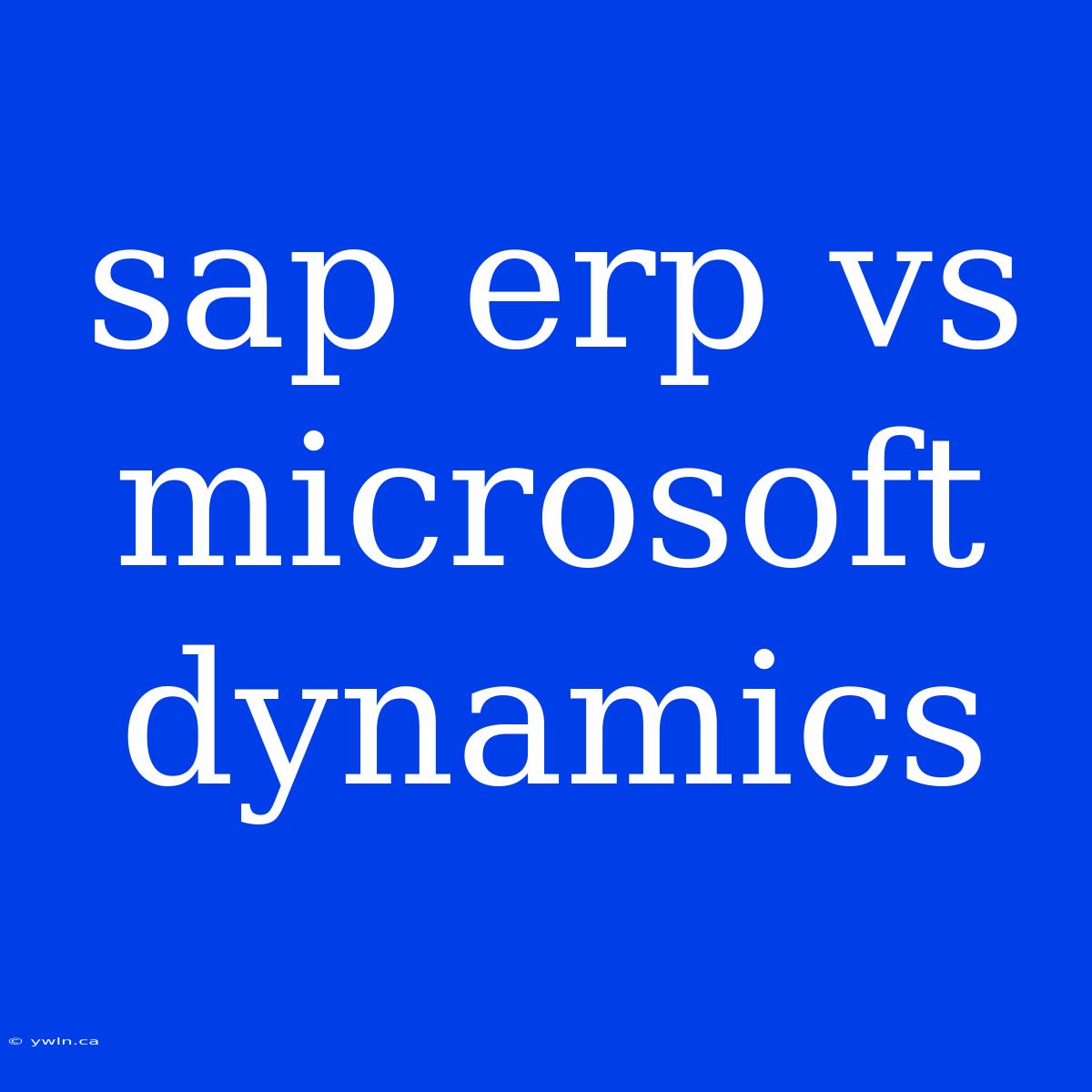 Sap Erp Vs Microsoft Dynamics