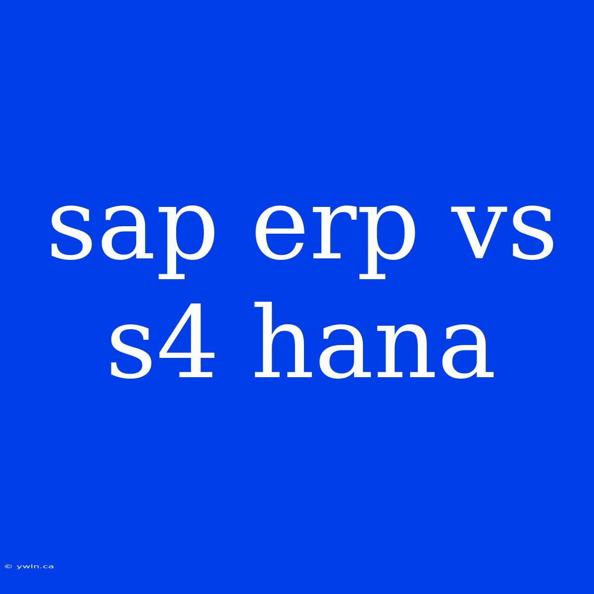 Sap Erp Vs S4 Hana