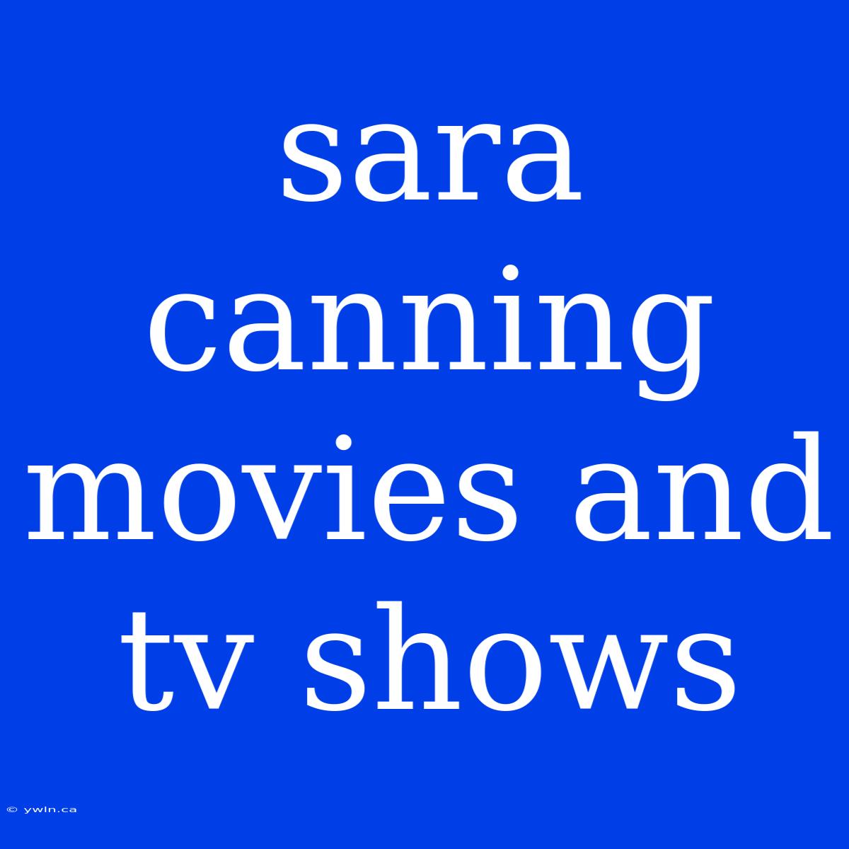 Sara Canning Movies And Tv Shows