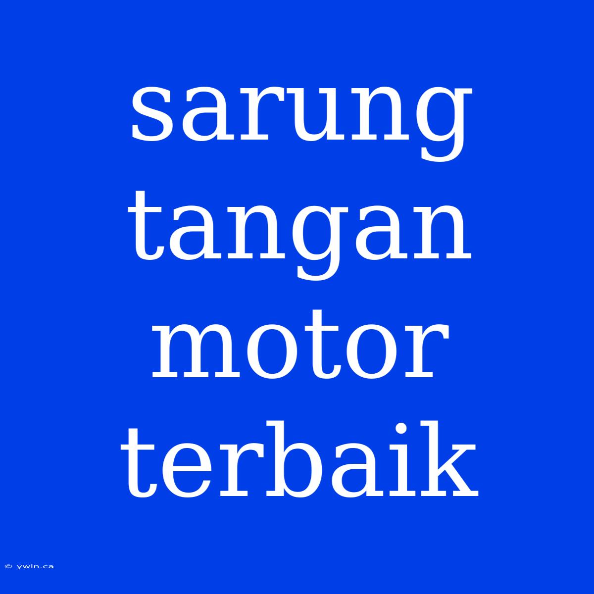 Sarung Tangan Motor Terbaik