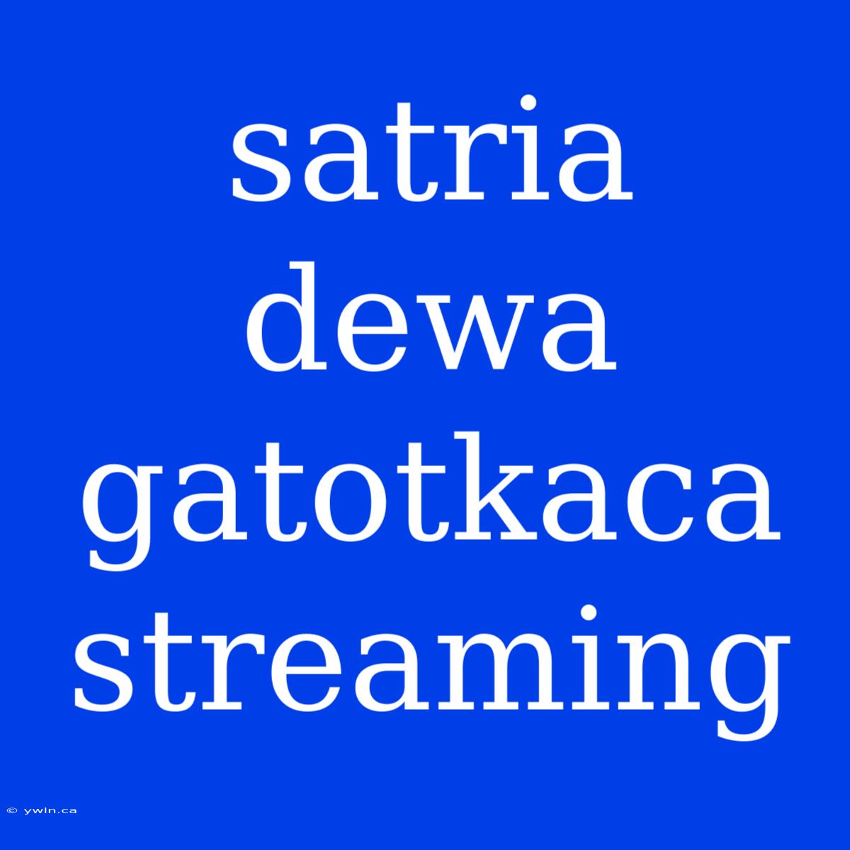 Satria Dewa Gatotkaca Streaming