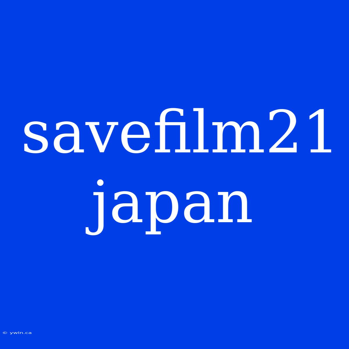 Savefilm21 Japan