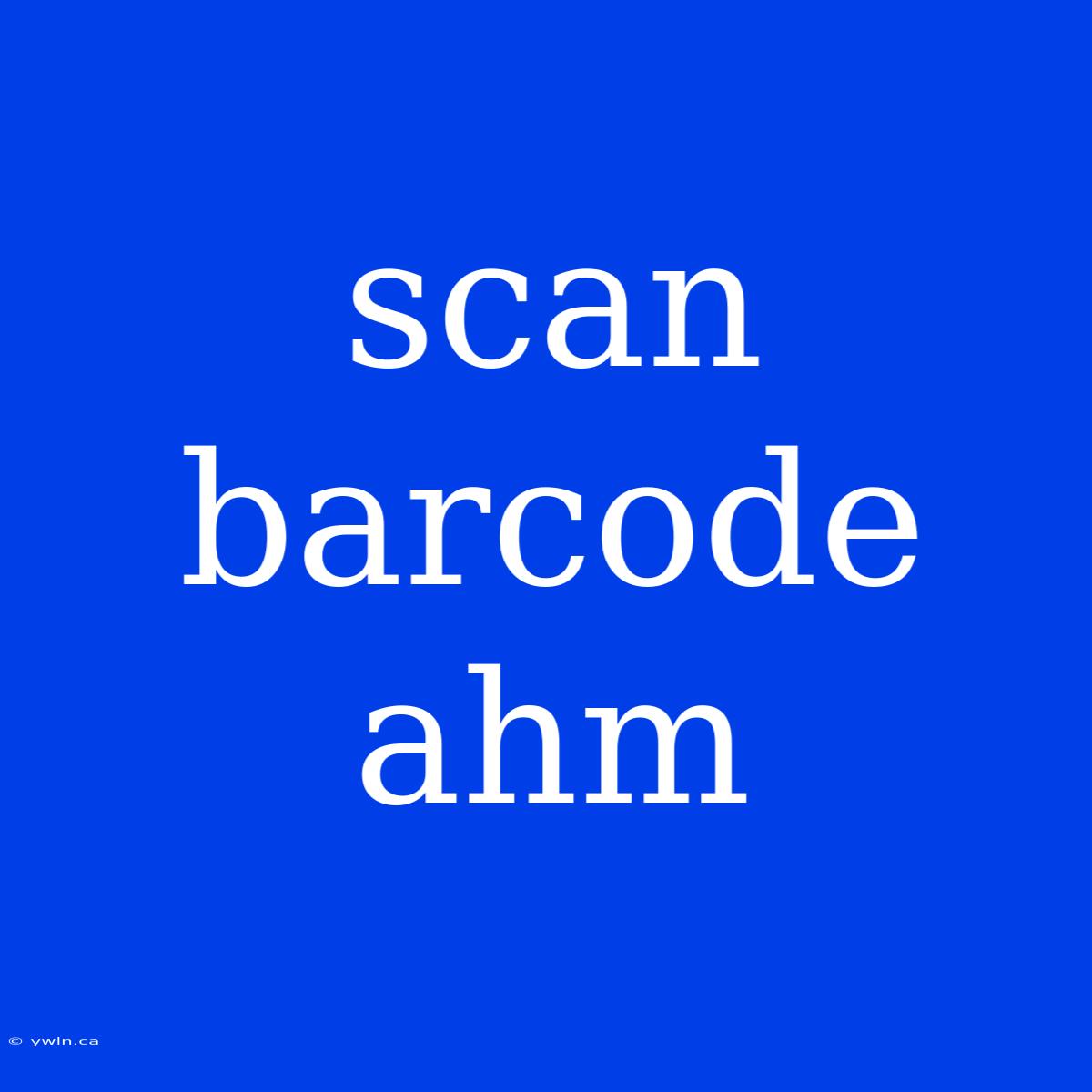 Scan Barcode Ahm