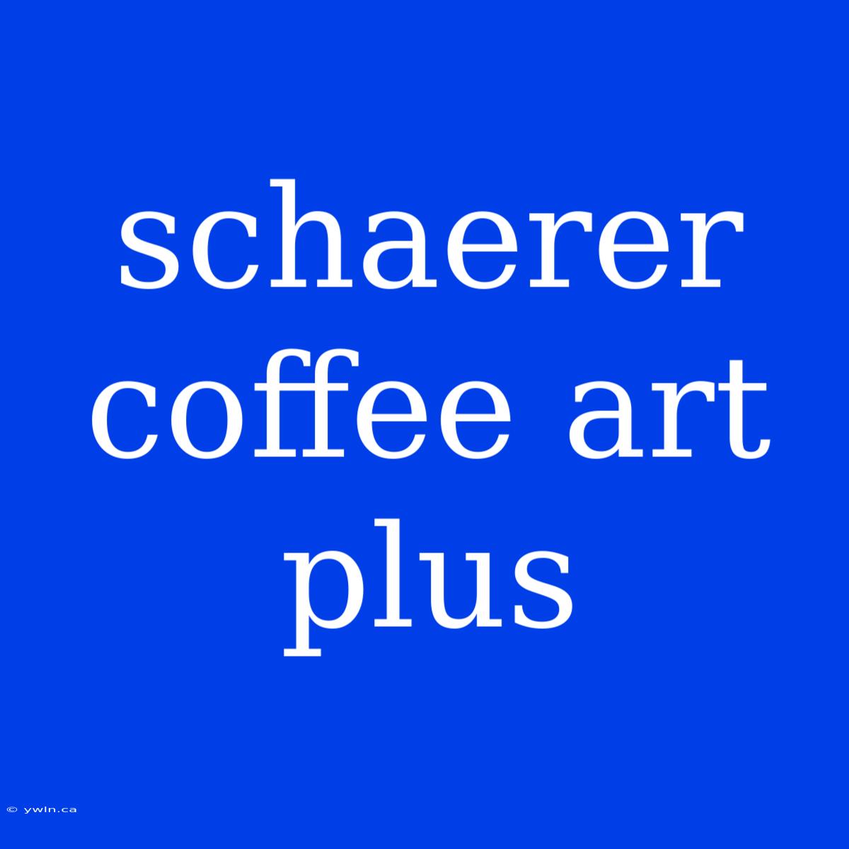 Schaerer Coffee Art Plus