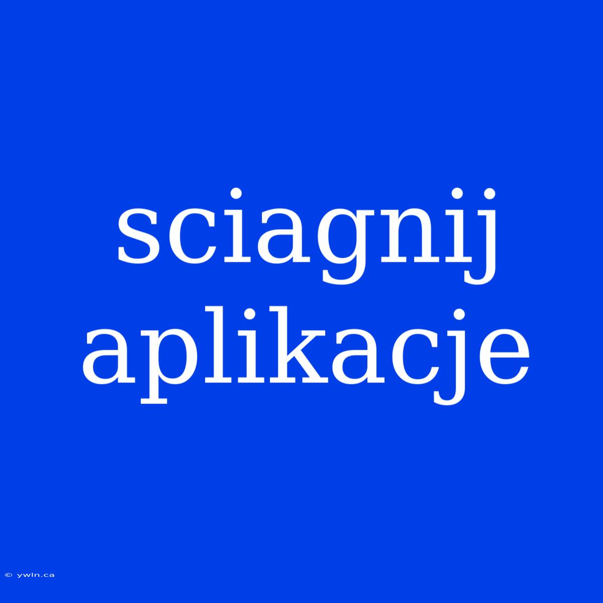 Sciagnij Aplikacje