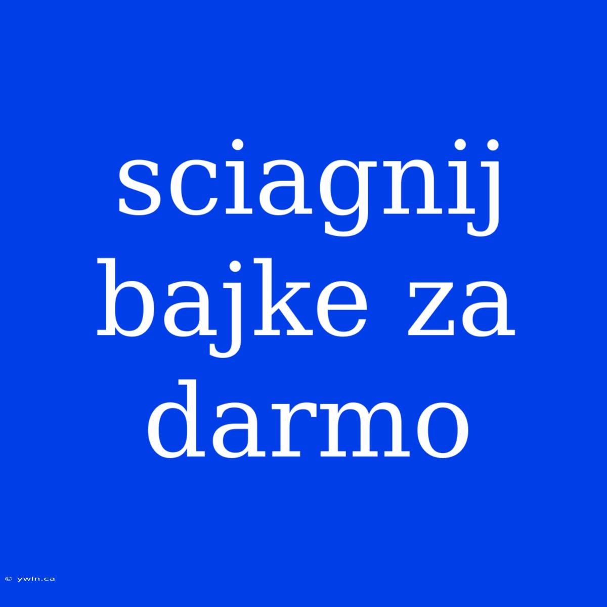 Sciagnij Bajke Za Darmo