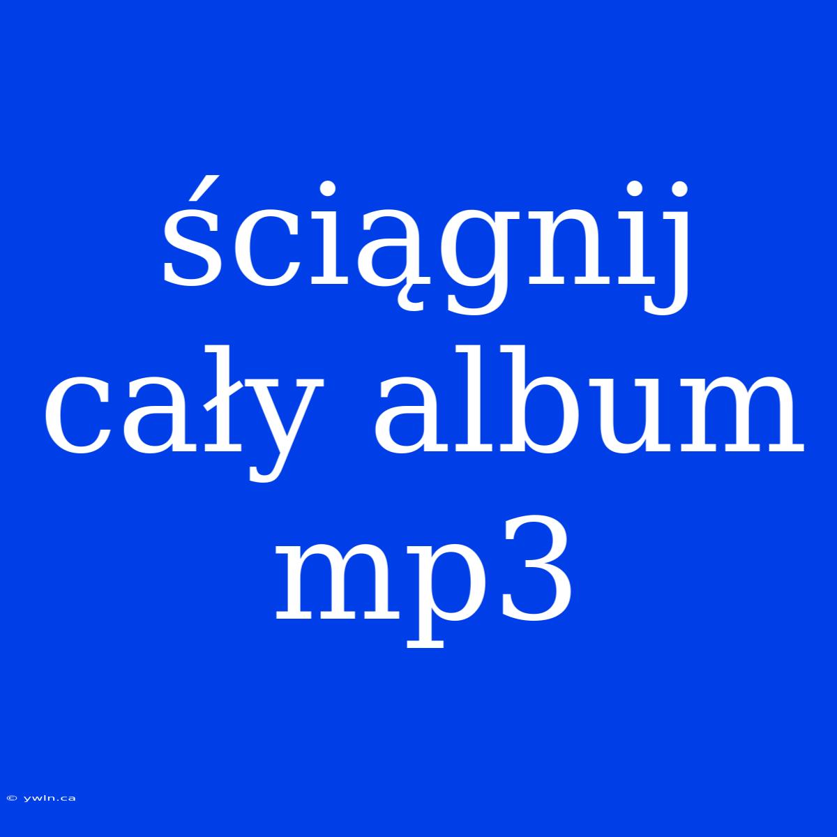 Ściągnij Cały Album Mp3